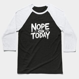 "Nope, Not Today" t-shirt Baseball T-Shirt